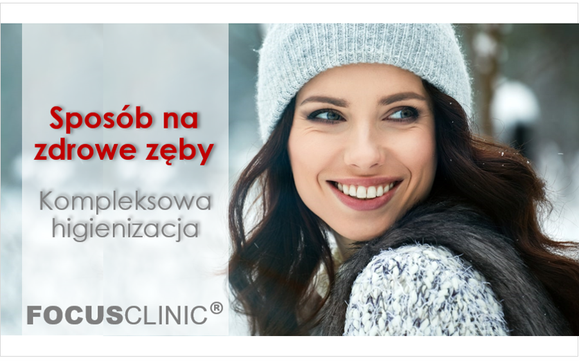 Jak dbać o zęby? Kompleksowa higienizacja w Focus Clinic